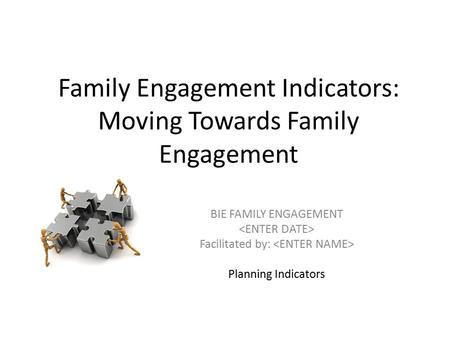 Family Engagement Indicators: Moving Towards Family Engagement BIE FAMILY ENGAGEMENT Facilitated by: Planning Indicators.