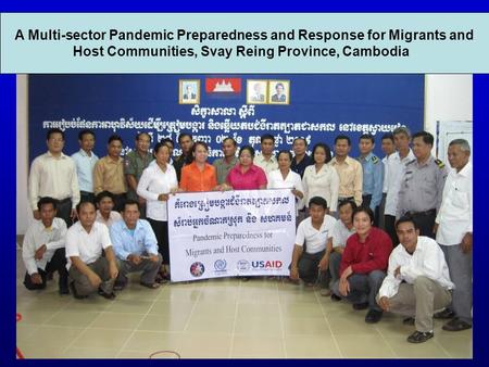 A Multi-sector Pandemic Preparedness and Response for Migrants and Host Communities, Svay Reing Province, Cambodia.