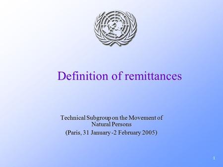 1 Definition of remittances Technical Subgroup on the Movement of Natural Persons (Paris, 31 January -2 February 2005)