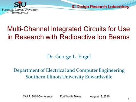 IC Design Research Laboratory Dr. George L. Engel Department of Electrical and Computer Engineering Southern Illinois University Edwardsville 1 Multi-Channel.