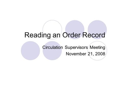 Reading an Order Record Circulation Supervisors Meeting November 21, 2008.