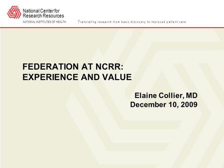 National Center for Research Resources NATIONAL INSTITUTES OF HEALTH T r a n s l a t I n g r e s e a r c h f r o m b a s i c d i s c o v e r y t o i m.