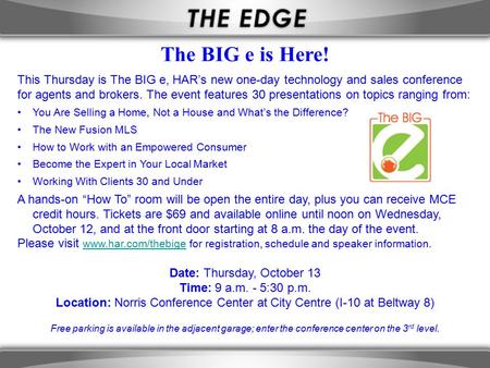 This Thursday is The BIG e, HAR’s new one-day technology and sales conference for agents and brokers. The event features 30 presentations on topics ranging.