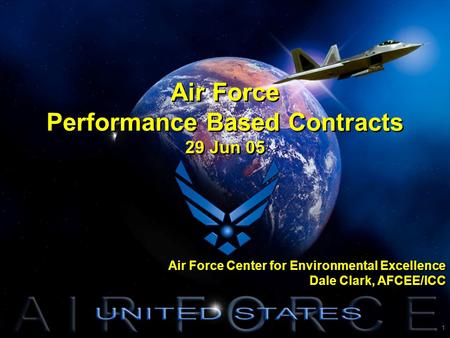 I n t e g r i t y - S e r v i c e - E x c e l l e n c e 1 Air Force Center for Environmental Excellence Dale Clark, AFCEE/ICC Air Force Center for Environmental.