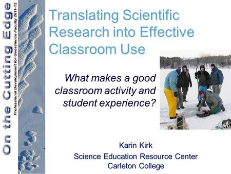 Translating Scientific Research into Effective Classroom Use Karin Kirk Science Education Resource Center Carleton College What makes a good classroom.