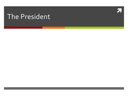  The President.  A Mandate from the people  Called a Presidential Mandate  What is this?  So go vote on the first Tuesday after the first Monday.