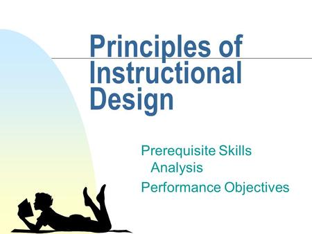 Principles of Instructional Design Prerequisite Skills Analysis Performance Objectives.