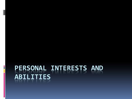 Instructions  There are 20 slides which list abilities and interests, such as “working with your hands” or “speaking in public.”  As you read the slide,