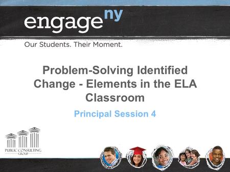 Problem-Solving Identified Change - Elements in the ELA Classroom Principal Session 4.