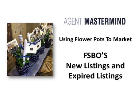 Using Flower Pots To Market FSBO’S New Listings and Expired Listings.