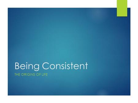 Being Consistent THE ORIGINS OF LIFE. Opening Prayer Mary, Mother of Jesus and Mother of us all, we turn to you today as the one who said Yes to Life.