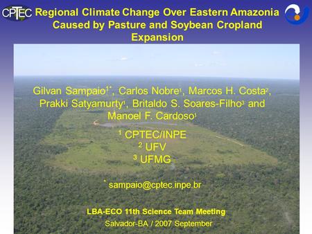 Regional Climate Change Over Eastern Amazonia Caused by Pasture and Soybean Cropland Expansion Gilvan Sampaio 1*, Carlos Nobre 1, Marcos H. Costa 2, Prakki.