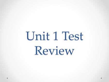 Unit 1 Test Review.