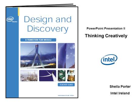 PowerPoint Presentation II Thinking Creatively Sheila Porter Intel Ireland.