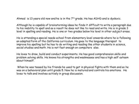 Ahmed is 13 years old now and he is in the 7 th grade. He has ADHD and is dyslexic. Although he is capable of brainstorming ideas he finds it difficult.