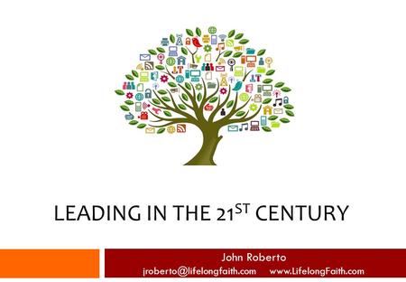 LEADING IN THE 21 ST CENTURY John Roberto