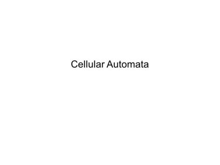 Cellular Automata. John von Neumann 1903 – 1957 “a Hungarian-American mathematician and polymath who made major contributions to a vast number of fields,