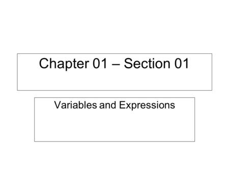 Chapter 01 – Section 01 Variables and Expressions.