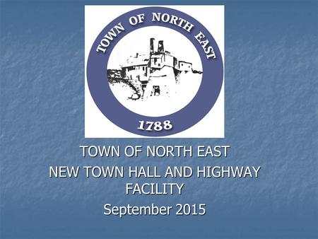 TOWN OF NORTH EAST NEW TOWN HALL AND HIGHWAY FACILITY September 2015.