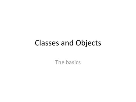 Classes and Objects The basics. Object-oriented programming Python is an object-oriented programming language, which means that it provides features that.