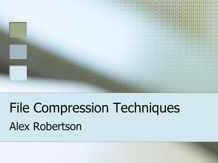 File Compression Techniques Alex Robertson. Outline History Lossless vs Lossy Basics Huffman Coding Getting Advanced Lossy Explained Limitations Future.