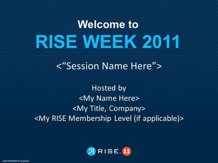 Welcome to RISE WEEK 2011 Hosted by. RISE Specialty Membership Groups In addition to our global online memberships, RISE supports specialty membership.