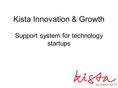 Kista Innovation & Growth Support system for technology startups.