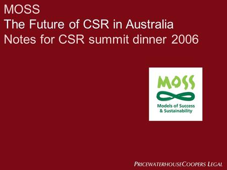 MOSS The Future of CSR in Australia Notes for CSR summit dinner 2006.