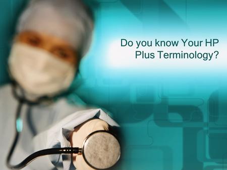 Do you know Your HP Plus Terminology?. Rules of the Game 3 Teams 21 questions Teams take turns answering questions If the team answering is incorrect,