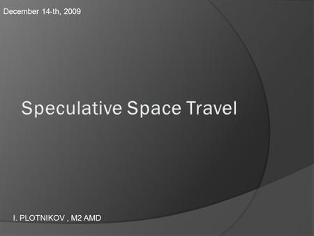 I. PLOTNIKOV, M2 AMD December 14-th, 2009. Prophetic evidences: K. Tsiolkovski (1857-1935) “Earth is the cradle of humanity, but one cannot live in a.