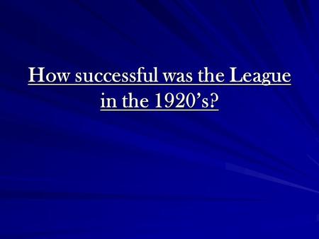 How successful was the League in the 1920’s?. Successes Aaland Islands, 1921 Upper Silesia, 1921 Economic collapse in Austria & Hungary, 1922-3 Greek-Bulgarian.