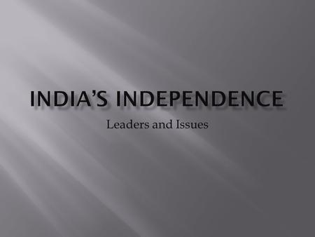 Leaders and Issues.  10/2/1869 – 1/30/1948  Worked for Indian Rights in South Africa (1893 – 1914)  Indian Ambulance Corp  Black Act  Leaves when.