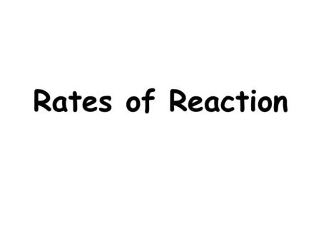 Rates of Reaction.