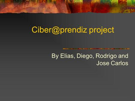 project By Elias, Diego, Rodrigo and Jose Carlos.