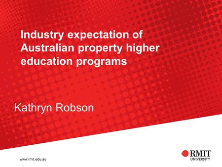 Industry expectation of Australian property higher education programs Kathryn Robson.