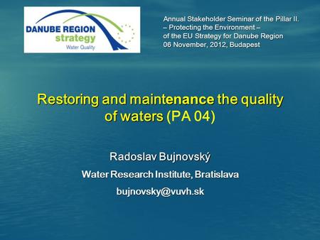 Annual Stakeholder Seminar of the Pillar II. – Protecting the Environment – – Protecting the Environment – of the EU Strategy for Danube Region 06 November,