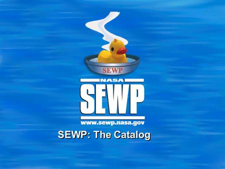 SEWP: The Catalog. 2 Conference ‘10 Glossary – Who are the Players  Federal Customer Most of us here  Contract Holder Sort of like a vendor  Manufacturer.