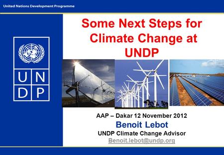 Some Next Steps for Climate Change at UNDP AAP – Dakar 12 November 2012 Benoit Lebot UNDP Climate Change Advisor