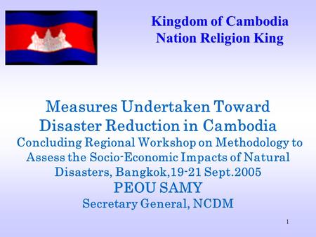 1 Measures Undertaken Toward Disaster Reduction in Cambodia Concluding Regional Workshop on Methodology to Assess the Socio-Economic Impacts of Natural.