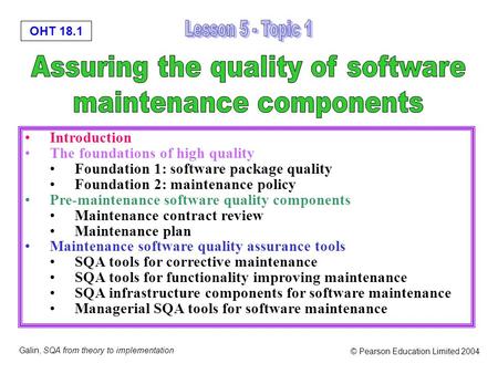 OHT 18.1 Galin, SQA from theory to implementation © Pearson Education Limited 2004 Introduction The foundations of high quality Foundation 1: software.