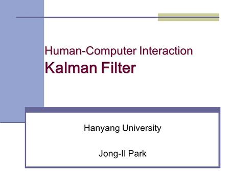 Human-Computer Interaction Kalman Filter Hanyang University Jong-Il Park.