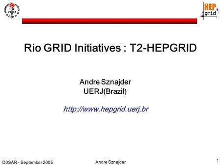 D0SAR - September 2005 Andre Sznajder 1 Rio GRID Initiatives : T2-HEPGRID Andre Sznajder UERJ(Brazil)