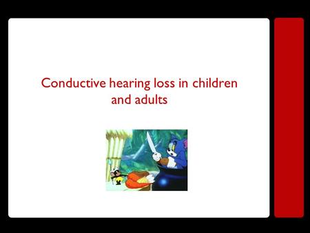 Conductive hearing loss in children and adults.