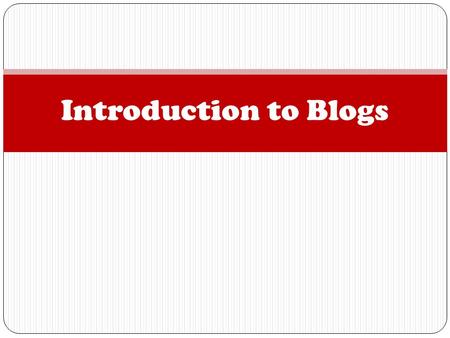 Introduction to Blogs. Overview What are blogs? What are they good for? How to Use them in Class The PDPI Blog Excursion Requirement.