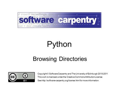 Browsing Directories Copyright © Software Carpentry and The University of Edinburgh 2010-2011 This work is licensed under the Creative Commons Attribution.