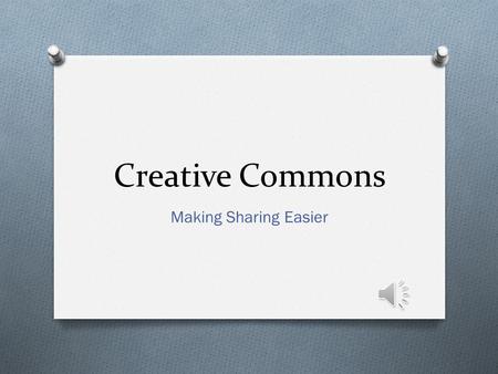 Creative Commons Making Sharing Easier Creative Commons WebQuest O Introduction Introduction O Task Task O Process Process O Evaluation Evaluation O.