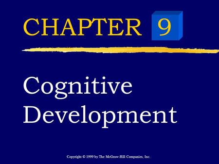 Copyright © 1999 by The McGraw-Hill Companies, Inc. CHAPTER 9 Cognitive Development.