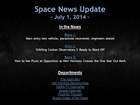 Space News Update - July 1, 2014 - In the News Story 1: Story 1: Mars entry test vehicle, parachute recovered; engineers elated Story 2: Story 2: Orbiting.