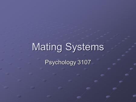 Mating Systems Psychology 3107. Introduction For the most part, males’ involvement in mating, well, ends after the mating Females pay for the mating a.