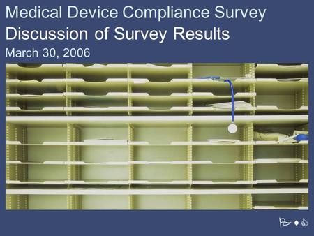 PwC Medical Device Compliance Survey Discussion of Survey Results March 30, 2006.